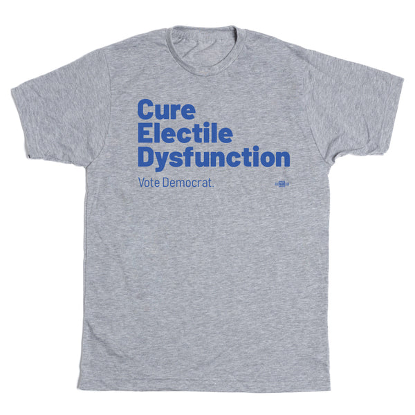 Electile Dysfunction - Vote Democrat Shirt
