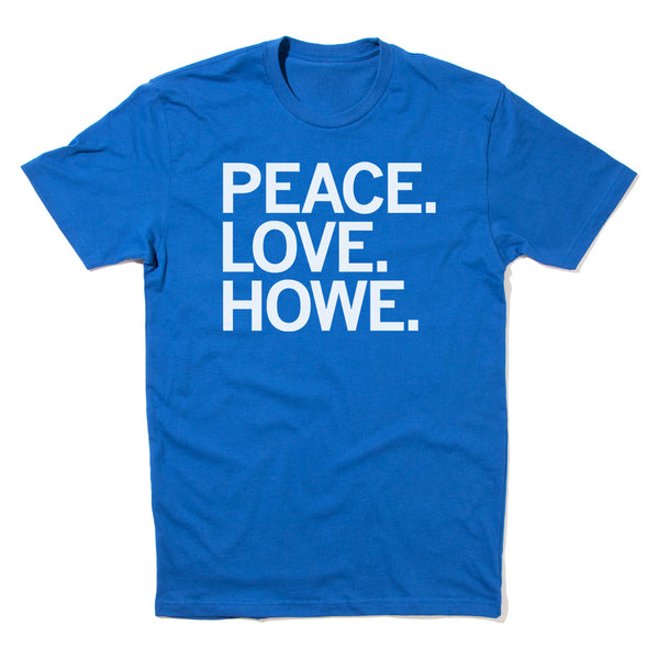 Peace Love Howe Bold Shirt