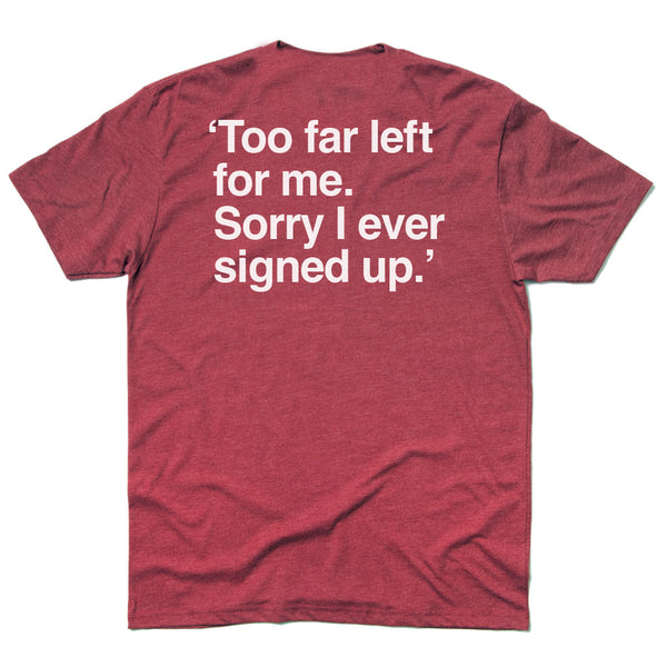 Square Shirt ('Too Far Left For Me. Sorry I Ever Signed Up.' on Back)