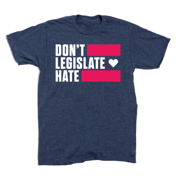 Don't Legislate Hate T-Shirt