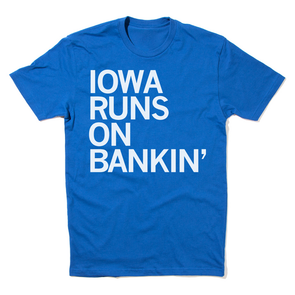 Iowa Runs On Bankin' Shirt