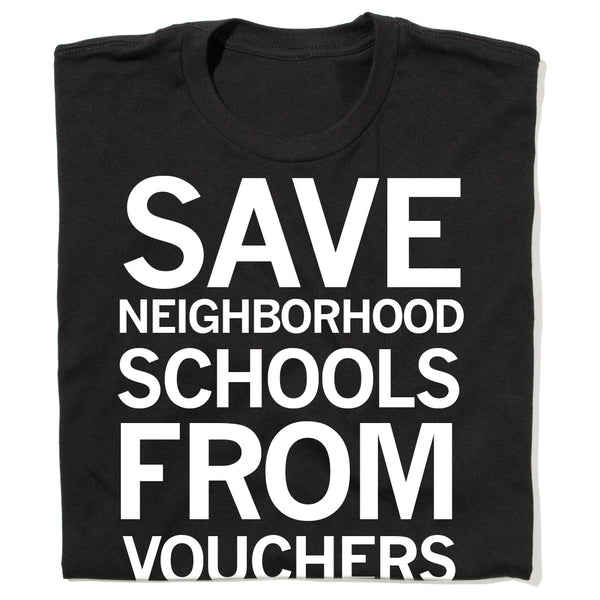 Save Neighborhood Schools From Vouchers Shirt
