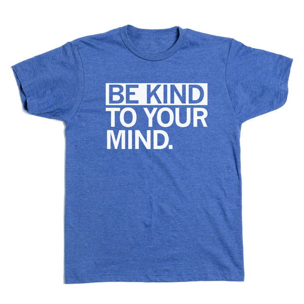 Be Kind To Your Mind Shirt