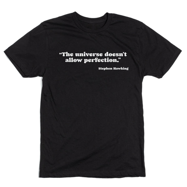 The Universe Doesn't Allow Perfection Shirt