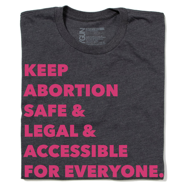 Keep Abortion Safe & Legal & Accessible Shirt