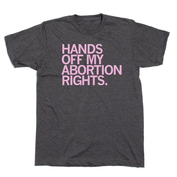 Hands Off My Abortion Rights Shirt