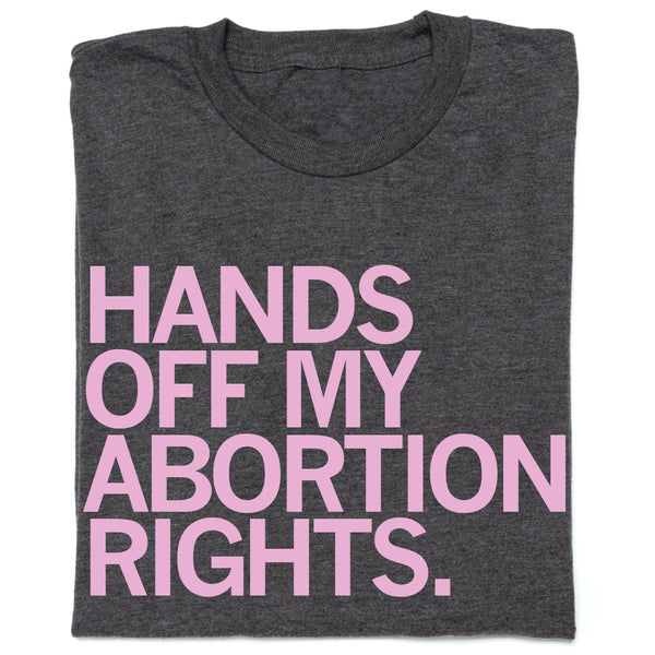 PPAI: Hands Off My Abortion Rights Shirt
