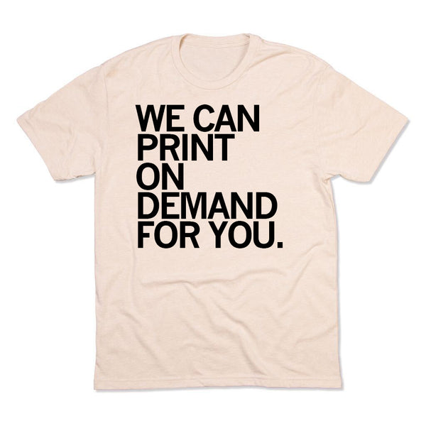 We Can Print On Demand Shirt – Raygun Custom - Main Image