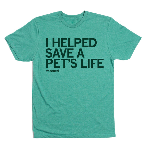 I Helped Save a Pet's Life Shirt