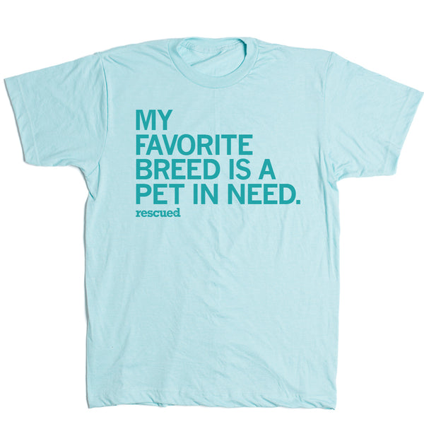 My Favorite Breed Is A Pet In Need Shirt