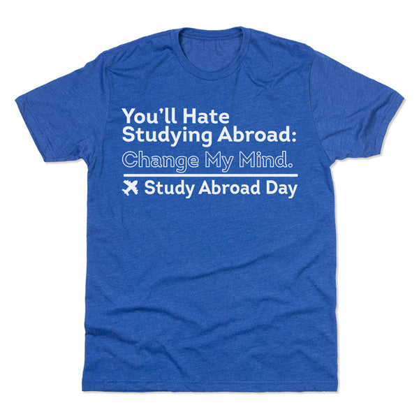 You'll Hate Studying Abroad Shirt