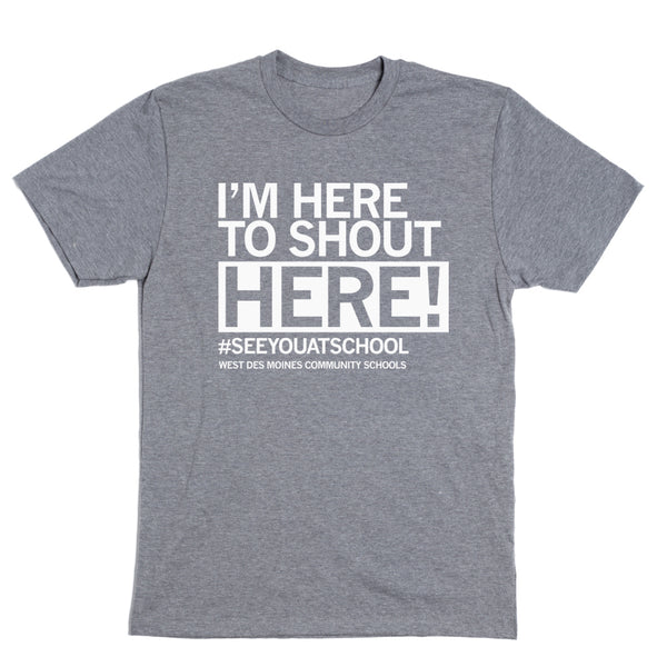 I'm Here to Shout HERE! Shirt