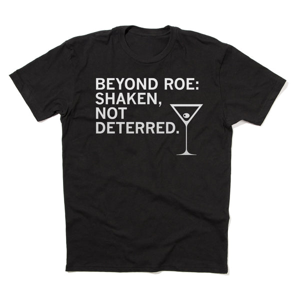 Beyond Roe: Shaken, Not Deterred Shirt