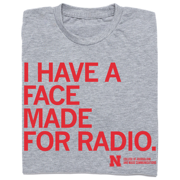 I Have A Face Made For Radio Shirt
